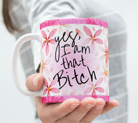 Yes, I Am That Bitch Coffee Mug Sassy Sarcastic