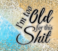 Too Old For This Shit 20 oz Skinny Tumbler Sassy