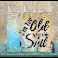 Too Old For This Shit 20 oz Skinny Tumbler Sassy