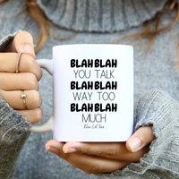 Blah Blah Blah You Talk Too Much Funny Coffee Mug