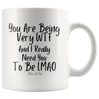 You Are Being Very WTF And I Really Need You To Be LMAO