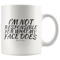 I'm Not Responsible For What My Face Does Coffee Mug