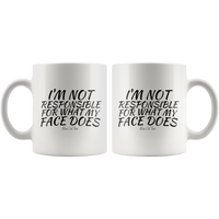 I'm Not Responsible For What My Face Does Coffee Mug