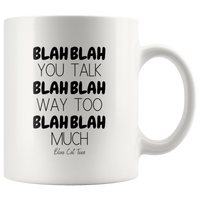 Blah Blah Blah You Talk Too Much Coffee Mug