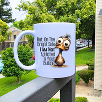 
              On The Brightside I'm Not Addicted To Your Bullshit Coffee Mug
            