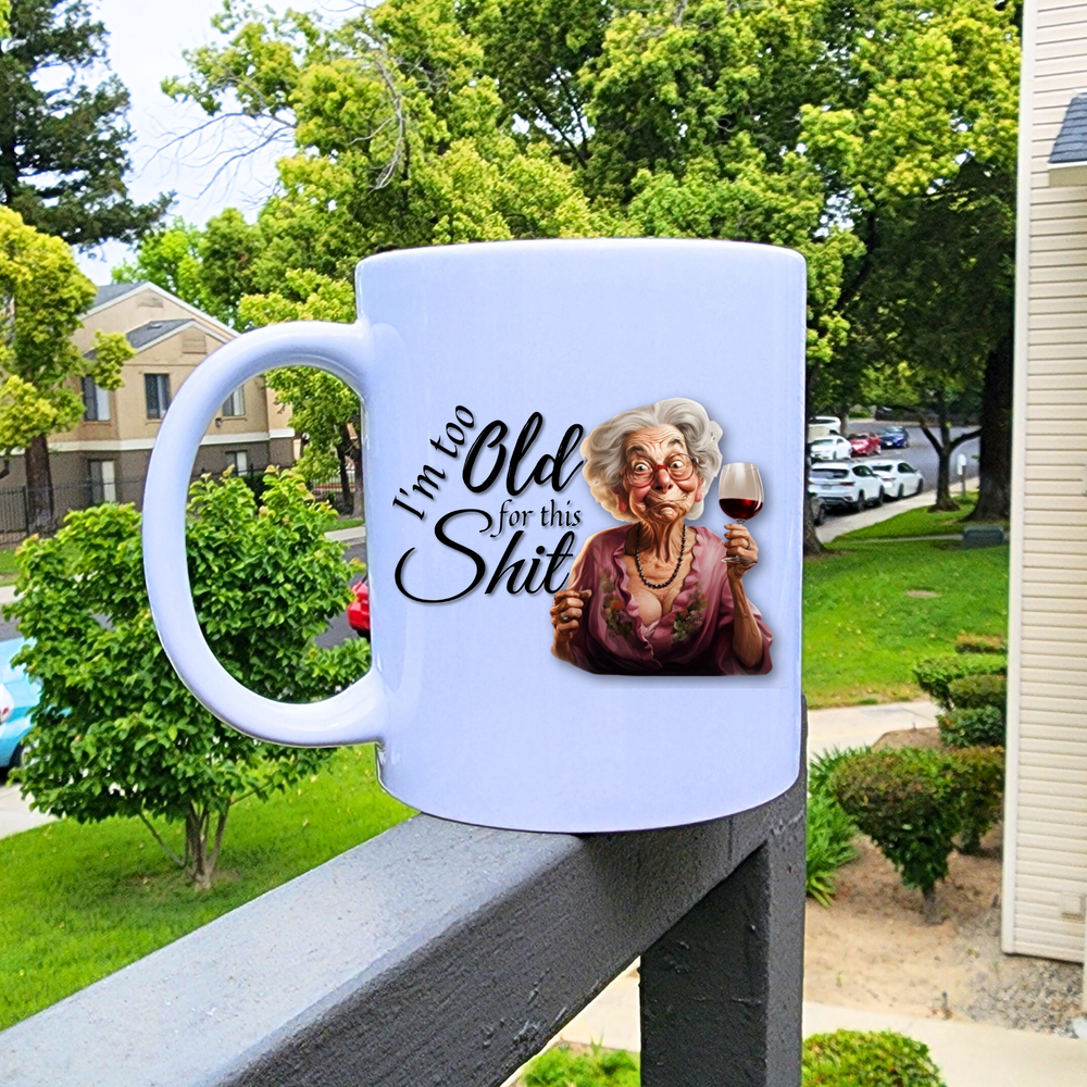 I'm Too Old For This Shit Coffee Mug