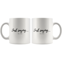 
              Just Saying Coffee Mug
            