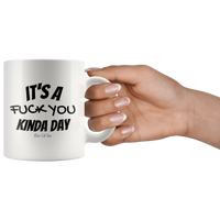 
              It's A Fuck You Kinda Day Coffee Mug
            