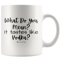 
              What Do You Mean? It Tastes Like Vodka? Coffee Mug
            