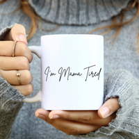 
              I'm Mama Tired Coffee Mug
            