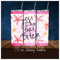 
              Yes, I Am That Bitch 20 oz Skinny Tumbler Sassy
            