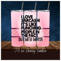 
              I Love Sarcasm It's Like Punching People In The Face But With Words 20 oz Skinny Tumbler Sassy
            