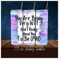 
              You're Are Being Very WTF When I Really Need You To Be LMAO Funny 20 oz Skinny Tumbler Sassy
            