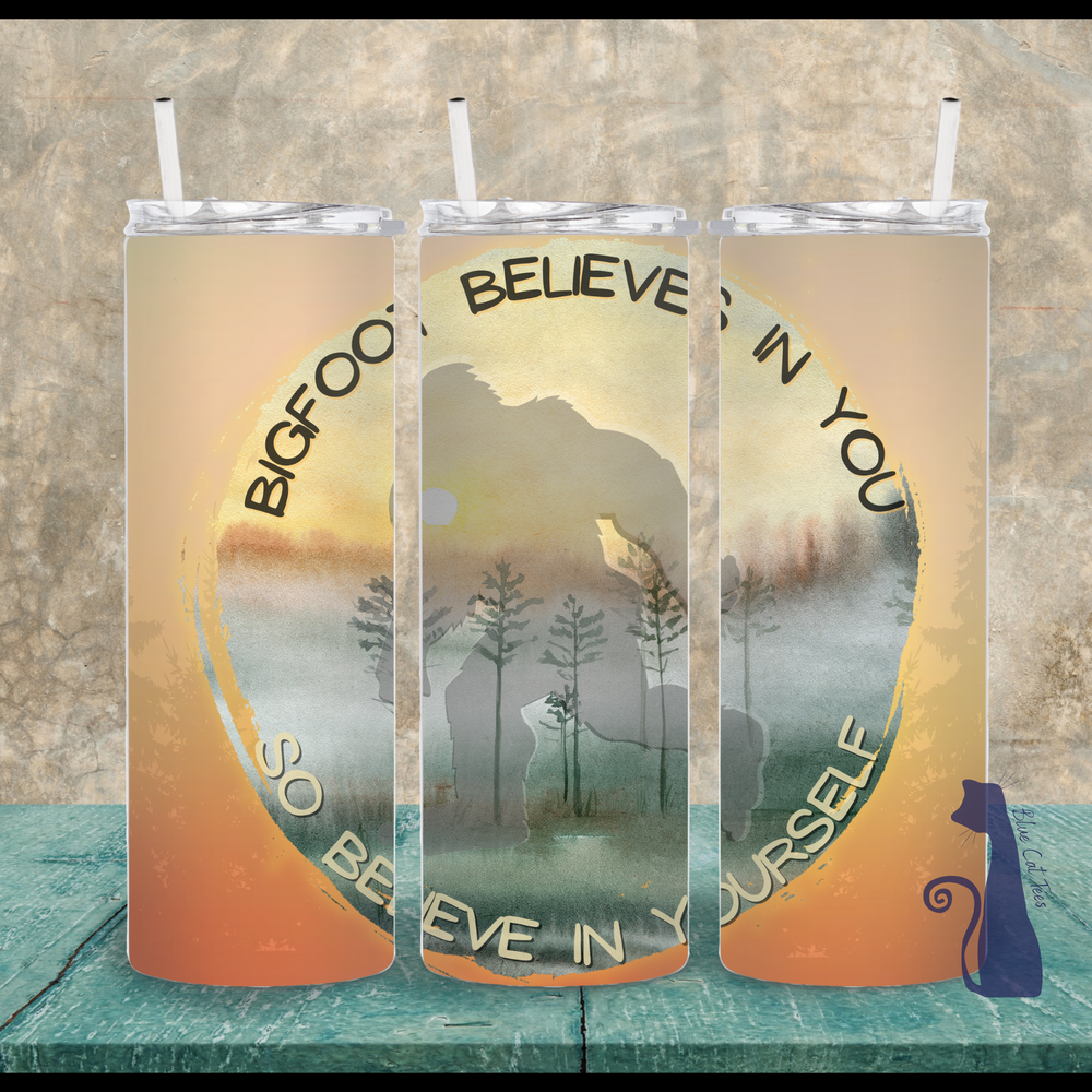 Bigfoot Believes In You So Believe In Yourself 20 oz Skinny Tumbler Sassy