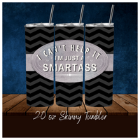 
              I Can't Help It I'm Just A Smartass Funny 20 oz Skinny Tumbler Sassy
            