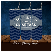 
              I Can't Help It I'm Just A Smartass Funny 20 oz Skinny Tumbler Sassy
            