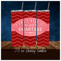 
              I Can't Help It I'm Just A Smartass Funny 20 oz Skinny Tumbler Sassy
            