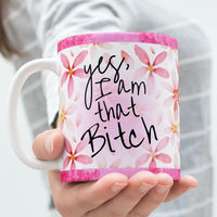 Yes, I Am That Bitch Coffee Mug Sassy Sarcastic