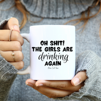 
              Oh Shit The Girls Are Drinking Again Funny Coffee Mug
            