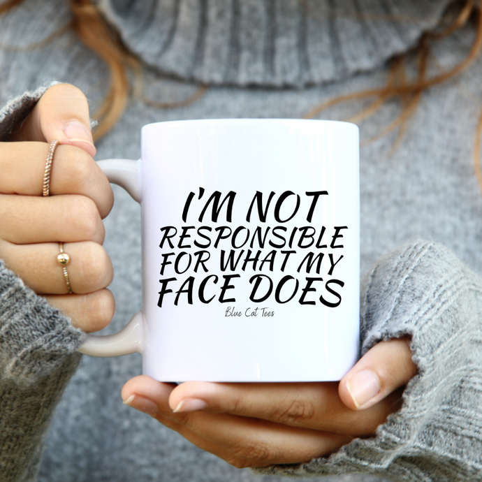 I'm Not Responsible For What My Face Does Funny Coffee Mug