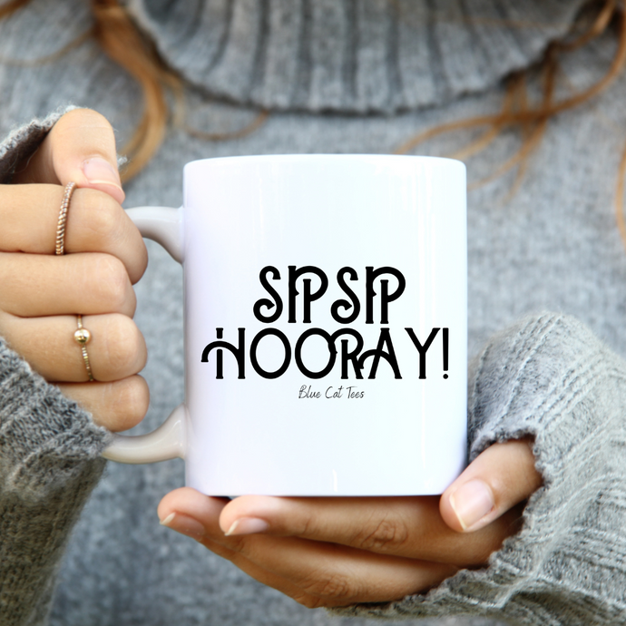 Sip Sip Hooray! Funny Coffee Mug