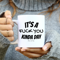 
              It's A Fuck You Kinda Day Funny Coffee Mug
            