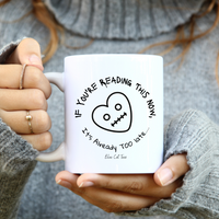 
              If You're Reading This Now Funny Coffee Mug
            