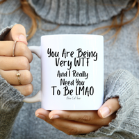 You Are Being Very WTF Funny Coffee Mug