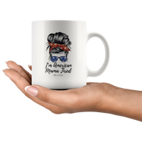 
              I'm American Mama Tired Coffee Mug
            