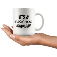 
              It's A Fuck You Kinda Day Coffee Mug
            