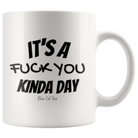 
              It's A Fuck You Kinda Day Coffee Mug
            