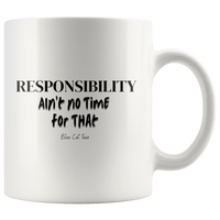 
              Responsibility Ain't No Time For That Coffee Mug
            