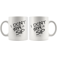 
              I Don't Give A Sip Coffee Mug
            