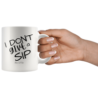 
              I Don't Give A Sip Coffee Mug
            