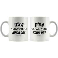 
              It's A Fuck You Kinda Day Coffee Mug
            